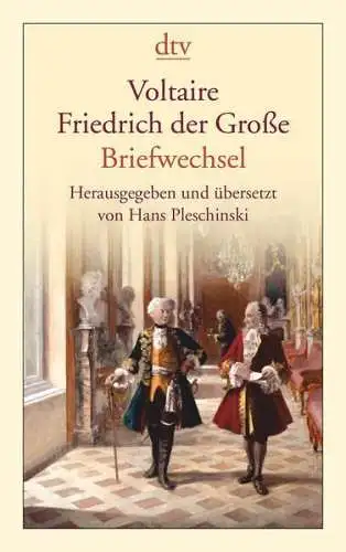 Buch: Voltaire - Friedrich der Große, Briefwechsel. Pleschinski, Hans, 2010, dtv