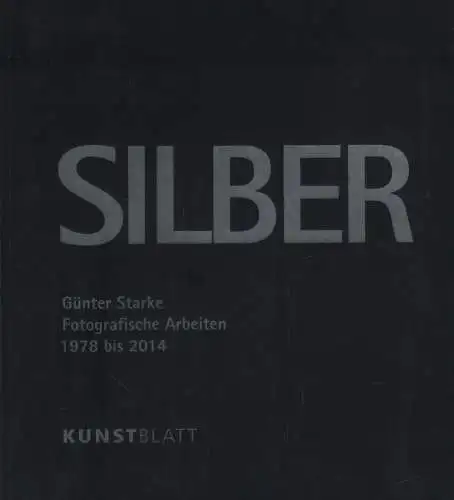 Buch: Silber, Starke, Günter, 2016, Fotografische Arbeiten 1978 bis 2014