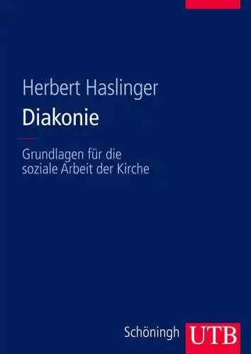 Buch: Diakonie, Grundlagen für die soziale Arbeit der Kirche, Haslinger, Herbert
