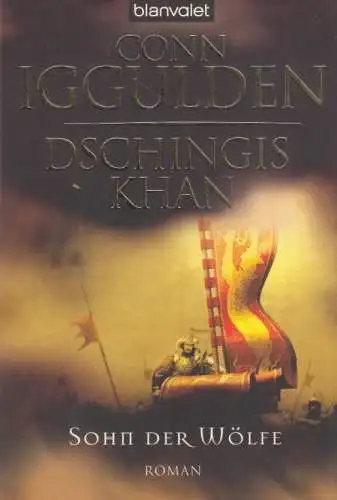 Buch: Dschingis Khan: Sohn der Wölfe, Iggulden, Conn. 2008, Blanvalet, Roman