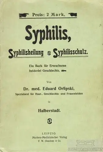 Buch: Syphilis, Syphilisheilung, Syphilisschutz, Orlipski, Eduard. 1904