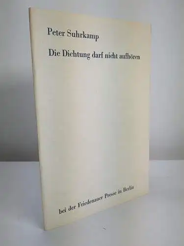 Buch: Die Dichtung darf nicht aufhören, Peter Suhrkamp, Friedenauer Presse