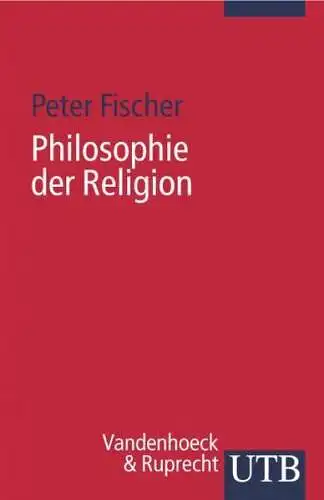 Buch: Philosophie der Religion, Fischer, Peter, 2007, Vandenhoeck & Ruprecht