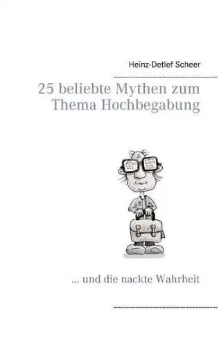 Buch: 25 beliebte Mythen zum Thema Hochbegabung, Scheer, Heinz-Detlef, 2009, BoD