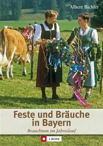 Buch: Feste und Bräuche in Bayern, Bichler, Albert, 2012, J. Berg Verlag