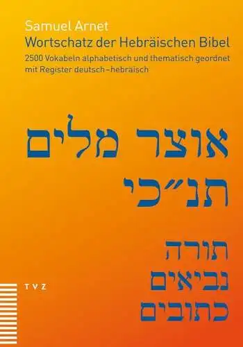 Buch: Wortschatz der Hebräischen Bibel, Arnet, Samuel, 2016, TVZ, 2500 Vokabeln