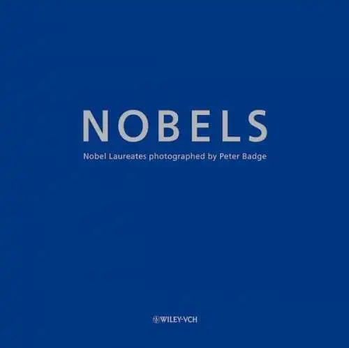 Buch: NOBELS - Nobel Laureates photographed by Peter Badge. 2008, Wiley-VCH