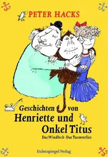 Buch: Geschichten von Henriette und Onkel Titus, Hacks, Peter, 2008 Eulenspiegel