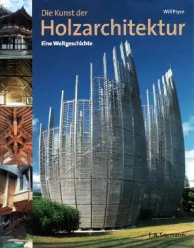 Buch: Die Kunst der Holzarchitektur, Pryce, Will. 2005, E.A. Seemann Verlag
