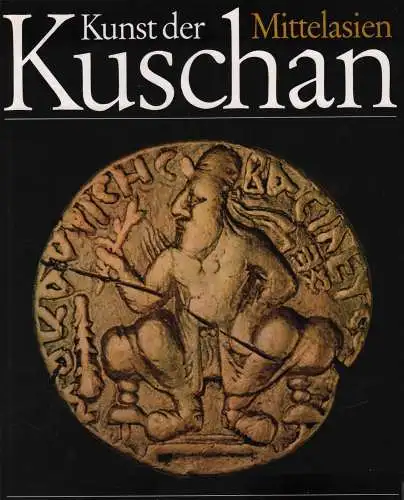 Buch: Kunst der Kuschan, Stawiski, Boris. 1979, VEB E.A.Seemann, Mittelasien