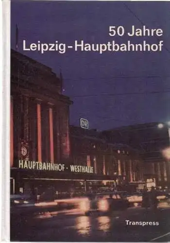 Buch: 50 Jahre Leipzig-Hauptbahnhof, Schuchardt, Albert G. u. G. Illner. 19 5792