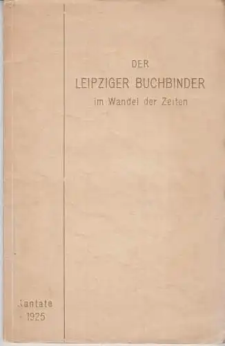 Buch: Der Leipziger Buchbinder im Wandel der Zeiten, Eule, W., 1925,