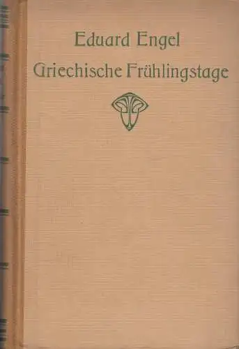 Buch: Griechische Frühlingstage, Engel, Eduard. 1911, Verlag Hermann Costenoble