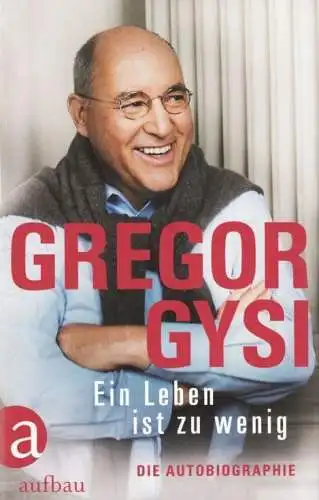 Buch: Ein Leben ist zu wenig, Gysi, Gregor. 2017, Aufbau Verlag, gebraucht, gut