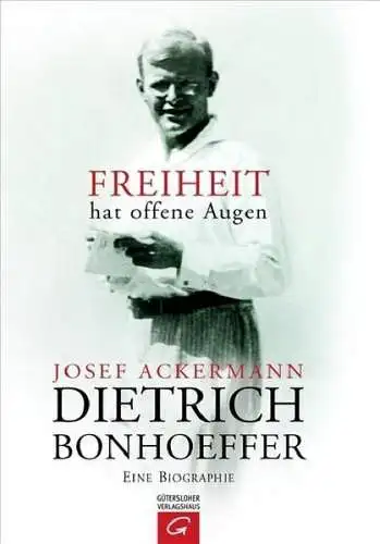 Buch: Dietrich Bonhoeffer. Freiheit hat offene Augen, Ackermann, Josef, 2005
