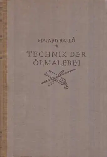 Buch: Technik der Ölmalerei. Ballo, Eduard, 1935, Hiersemann Handbücher Band 11