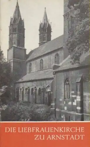 Heft: Die Liebfrauenkirche zu Arnstadt, Möbius, Helga. Das Christliche Denkmal