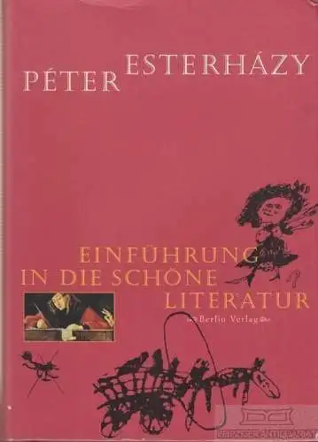 Buch: Einführung in die schöne Literatur, Esterhazy, Peter. 2006, Berlin Verlag
