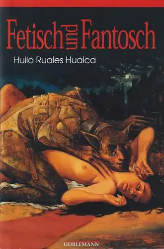 Buch: Fetisch und Fantosch, Ruales Hualca, Huilo, 2000, Horlemann