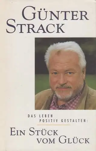Buch: Das Leben positiv gestalten, Ein Stück vom Glück. Strack, Günter, 1996