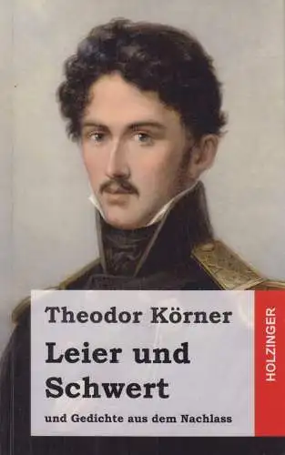 Buch: Leier und Schwert, Körner, Theodor, 2014, und Gedichte aus dem Nachlass
