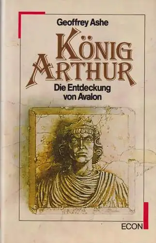 Buch: König Arthur, Ashe, Geoffrey, 1995, ECON Verlag, Die Entdeckung Avalons