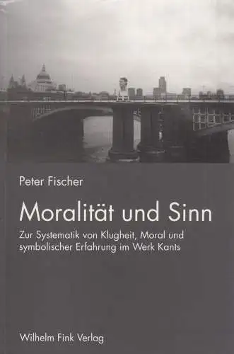 Buch: Moralität und Sinn, Fischer, Peter, 2003, Fink Verlag, Zur Systematik von