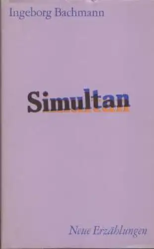 Buch: Simultan, Bachmann, Ingeborg. 1973, Aufbau Verlag, Neue Erzählungen