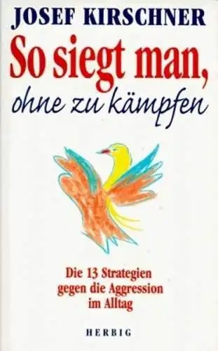 Buch: So siegt man, ohne zu kämpfen, Kirschner, Josef, 1999, Herbig Verlag