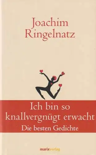 Buch: Ich bin so knallvergnügt erwacht. Ringelnatz, Joachim, 2012, Marix Verlag