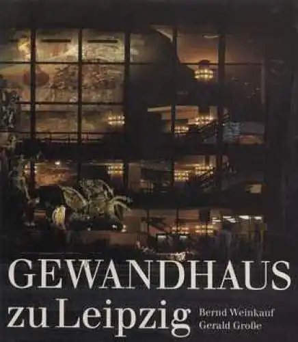 Buch: Gewandhaus zu Leipzig, Weinkauf, Bernd u. Gerald Große. 1987