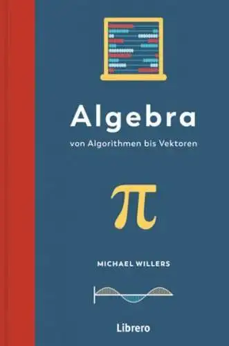 Buch: Algebra, Willers, Michael, 2022, Librero,  Von Algorithmen bis Vektoren