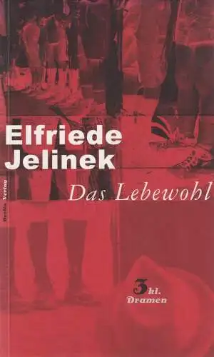 Buch: Das Lebewohl, 3 kleine Dramen. Jelinek, Elfriede, 2000, Berlin Verlag