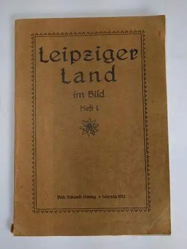 Buch: Leipziger Land im Bild Heft 1, Leipzig + Halle + Weißenfels, 1912, Eckardt