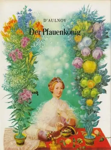 Buch: Der Pfauenkönig, d'Aulnoy, Marie-Catherine. 1984, Verlag Mlade Leta