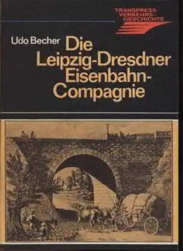 Buch: Die Leipzig-Dresdner Eisenbahn-Compagnie, Becher, Udo. 1981