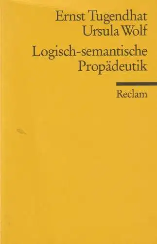 Buch: Logisch-semantische Propädeutik, Tugendhat, Ernst, 2007, Reclam