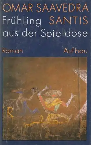 Buch: Frühling aus der Spieldose, Saavedra Santis, Omar, 1990, Aufbau-Verlag