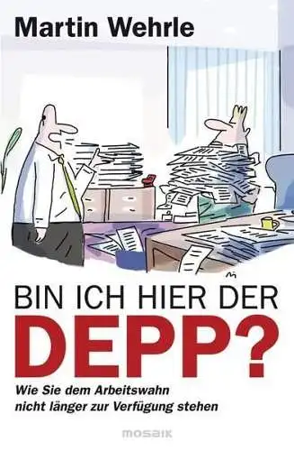 Buch: Bin ich hier der Depp? Wehrle, Martin, 2013, Mosaik Verlag, gebraucht, gut