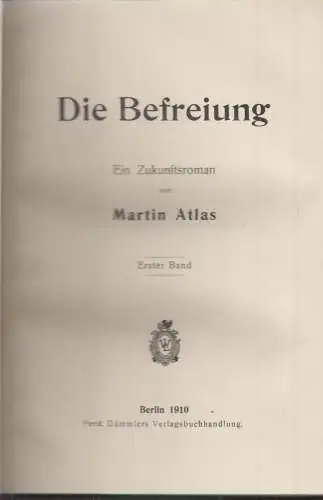 Buch: Die Befreiung, Atlas, Martin, 1910, Dümmler, Berlin, Ein Zukunftsroman