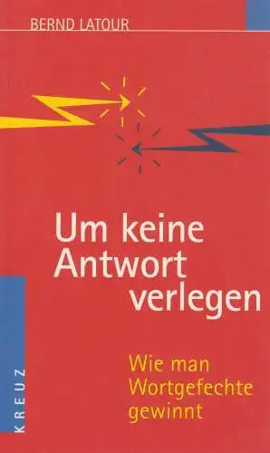 Buch: Um keine Antwort verlegen, Latour, Bernd, 2001, Kreuz, Wie man Wortgefecht