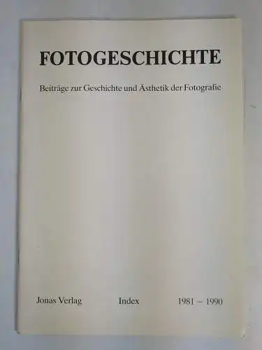 Fotogeschichte Index 1981-1990, Beiträge zur Geschichte und Ästhetik der Foto...