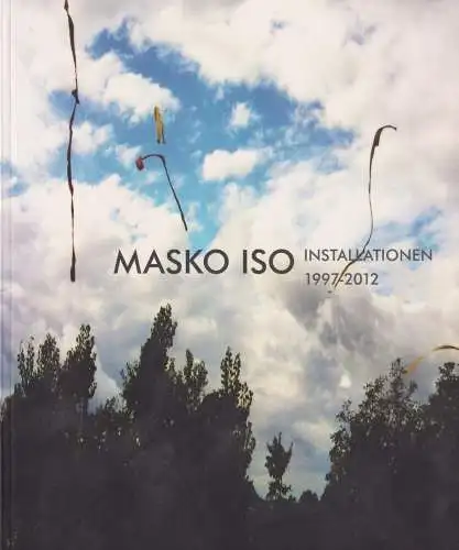 Buch: Masko Iso, 2013, Installationen 1997-2012, gebraucht, sehr gut