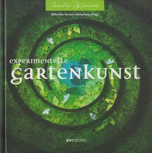 Buch: Experimentelle Gartenkunst, Festival der Gärten 2004, 2004, Avedition, gut