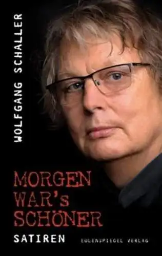 Buch: Morgen war's schöner. Schaller, Wolfgang, 2010, Eulenspiegel, signiert