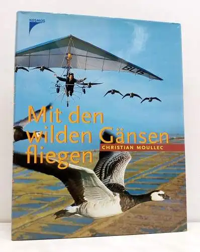 Buch: Mit den wilden Gänsen fliegen. Moullec, Christian, 2001, Franckh Kosmos