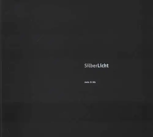 Buch: SilberLicht, El Dib, Amin, 2007, ex pose Verlag, signiert, sehr gut