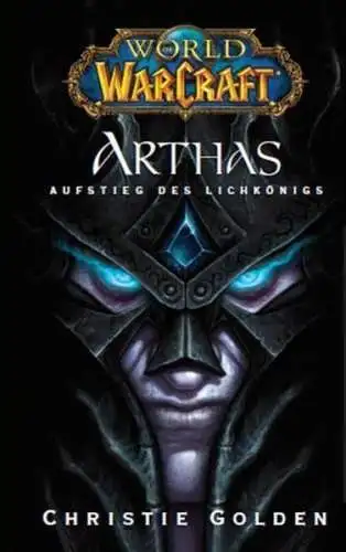 Buch: World of Warcraft: Arthas, Aufstieg des Lichkönigs, Golden, Christie, 2009