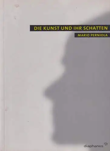 Buch: Die Kunst und ihr Schatten, Perniola, Mario, 2003, Diaphanes