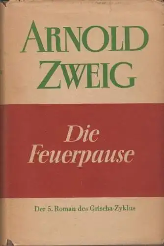 Buch: Die Feuerpause, Zweig, Arnold. Der 5. Roman der Grischa-Zyklus, 1956